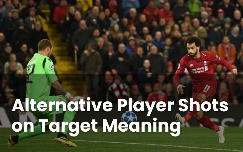 Alternative Player Shots on Target Meaning Explained Chief Gambler