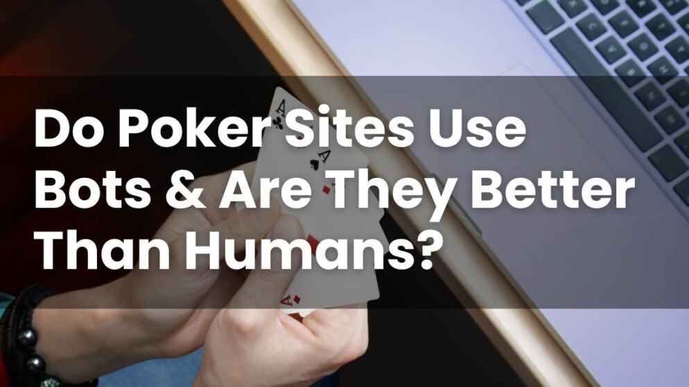Do Poker Sites Use Bots & Are They Better Than Humans?