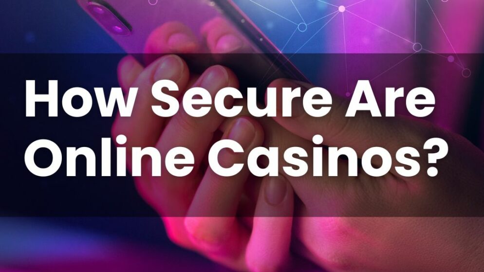 How Secure Are Online Casinos?