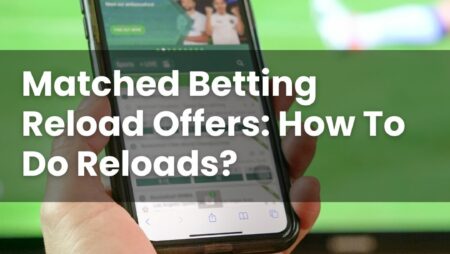 Matched Betting Reload Offers: How To Do Reloads?