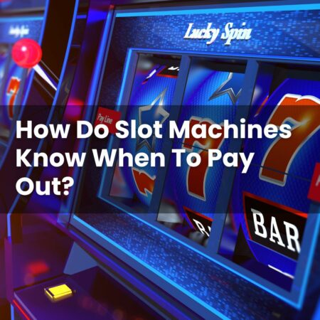 How Do Slot Machines Know When To Pay Out?