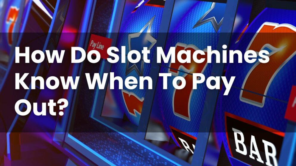 How Do Slot Machines Know When To Pay Out?