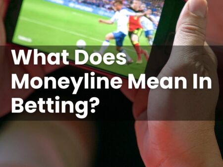 What Does Moneyline Mean In Betting?