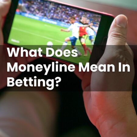 What Does Moneyline Mean In Betting?