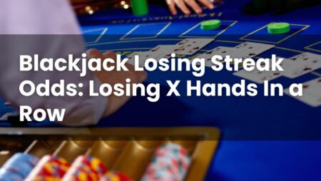 Blackjack Losing Streak Odds: Losing X Hands In a Row