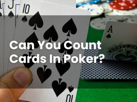 Can You Count Cards In Poker?