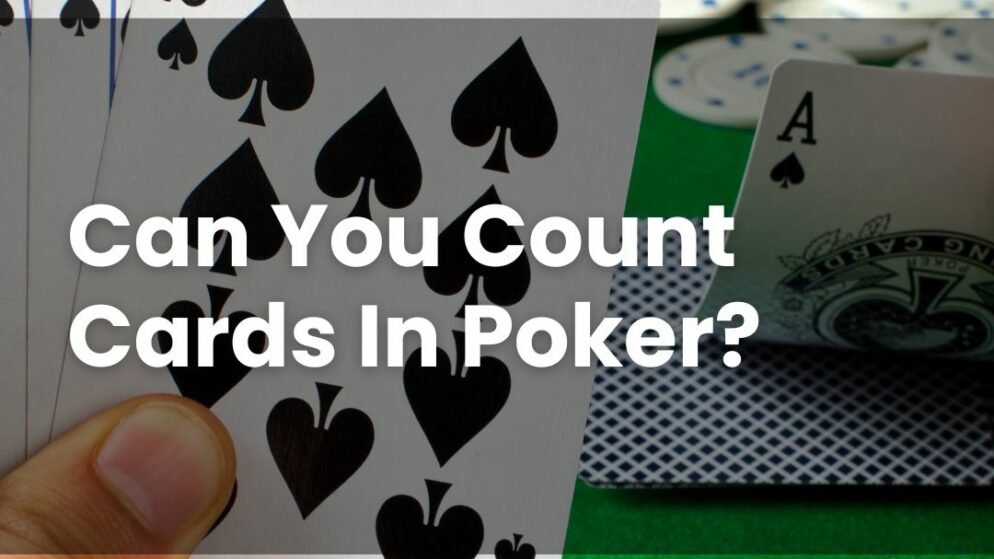 Can You Count Cards In Poker?