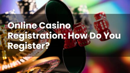 Online Casino Registration: How Do You Register?