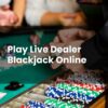 Play Live Dealer Blackjack Online