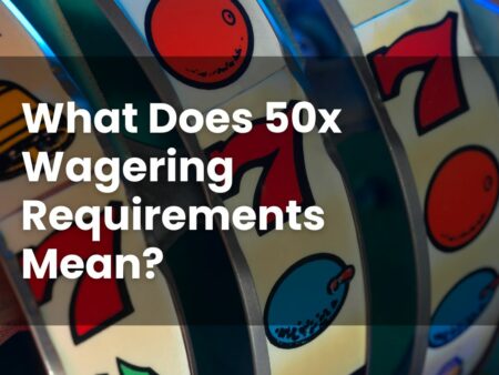 What Does 50x Wagering Requirements Mean?