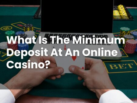 What Is The Minimum Deposit At An Online Casino?