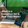 What Is a Canadian Bet & How Do They Work?