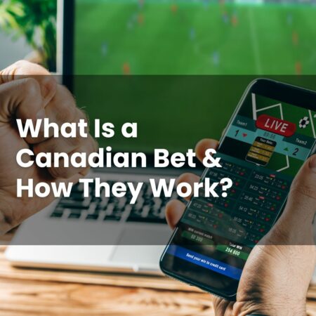 What Is a Canadian Bet & How Do They Work?