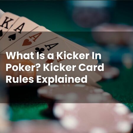 What Is a Kicker In Poker? Kicker Card Rules Explained