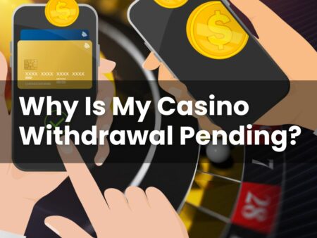 Why Is My Casino Withdrawal Pending?