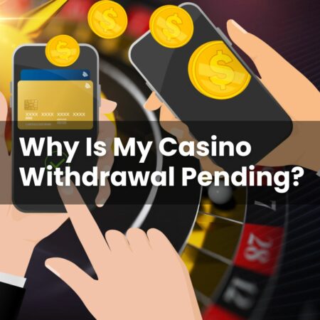 Why Is My Casino Withdrawal Pending?