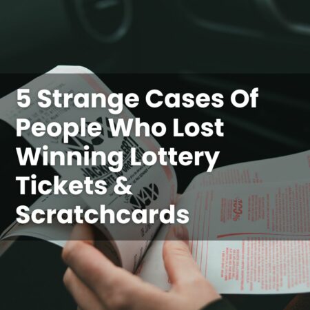5 Strange Cases Of People Who Lost Winning Lottery Tickets & Scratchcards