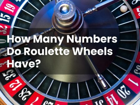 How Many Numbers Do Roulette Wheels Have?