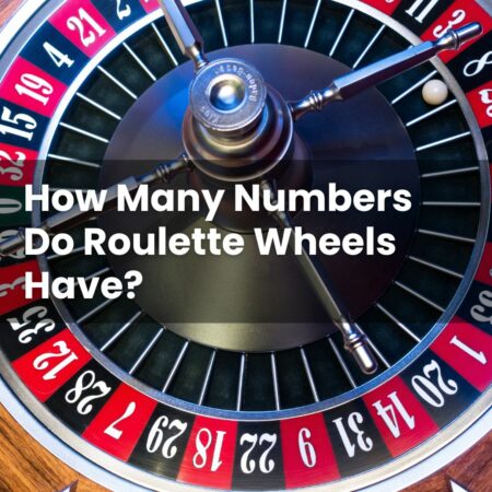 How Many Numbers Do Roulette Wheels Have?