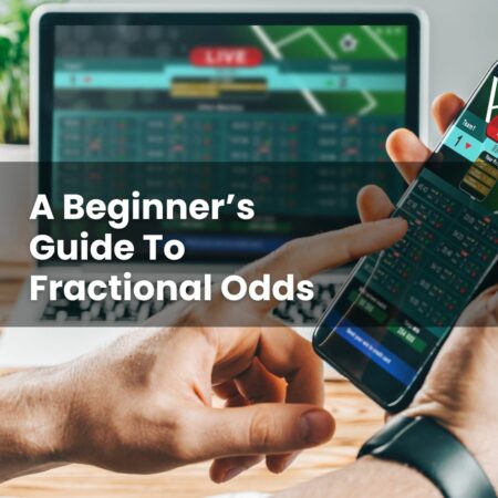A Beginner’s Guide To Fractional Odds