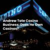 Andrew Tate Casino Business: Does He Own Casinos?