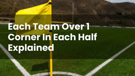 Each Team Over 1 Corner In Each Half Explained