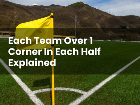 Each Team Over 1 Corner In Each Half Explained