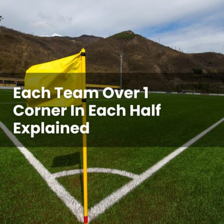 Each Team Over 1 Corner In Each Half Explained