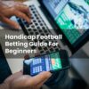 Handicap Football Betting Guide For Beginners
