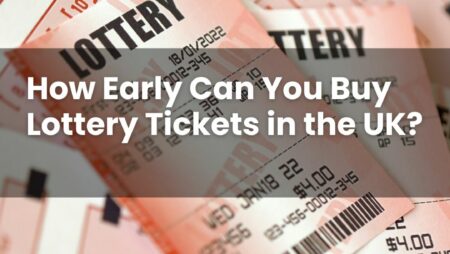 How Early Can You Buy Lottery Tickets in the UK?