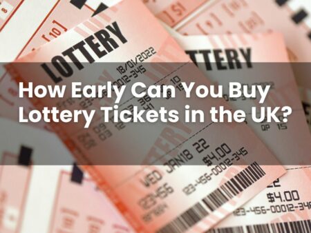 How Early Can You Buy Lottery Tickets in the UK?