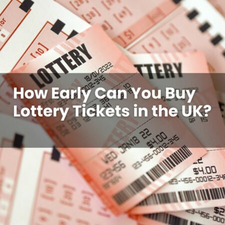 How Early Can You Buy Lottery Tickets in the UK?