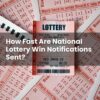 How Fast Are National Lottery Win Notifications Sent?