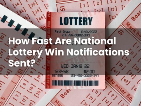How Fast Are National Lottery Win Notifications Sent?