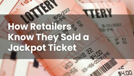 How Retailers Know They Sold a Jackpot Ticket