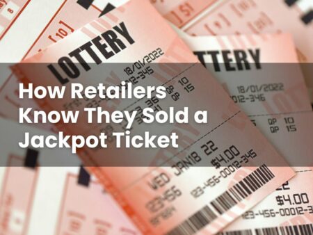 How Retailers Know They Sold a Jackpot Ticket