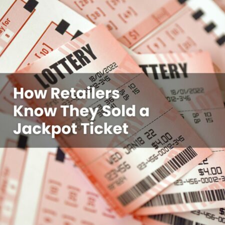 How Retailers Know They Sold a Jackpot Ticket