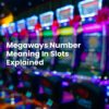 Megaways Number Meaning In Slots Explained