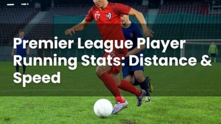 Premier League Player Running Stats: Distance & Speed
