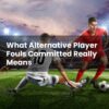 What Alternative Player Fouls Committed Really Means