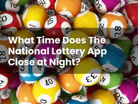What Time Does The National Lottery App Close at Night?