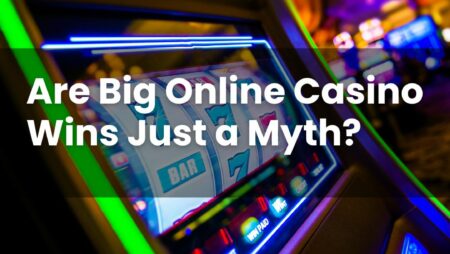 Are Big Online Casino Wins Just a Myth?