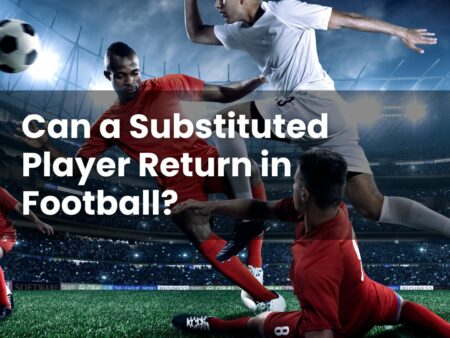Can a Substituted Player Return in Football?