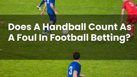 Does A Handball Count As A Foul In Football Betting?