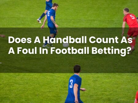 Does A Handball Count As A Foul In Football Betting?