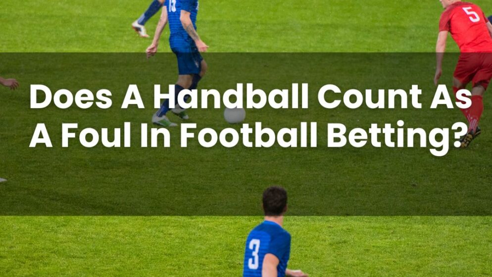Does A Handball Count As A Foul In Football Betting?