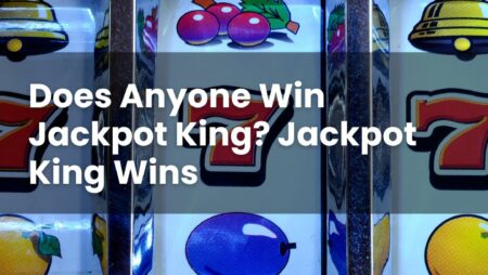 Does Anyone Win Jackpot King? Jackpot King Wins