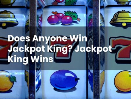 Does Anyone Win Jackpot King? Jackpot King Wins