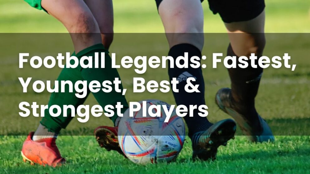 Football Legends: Fastest, Youngest, Best & Strongest Players