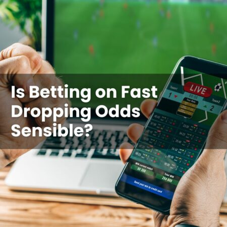 Is Betting on Fast Dropping Odds Sensible?